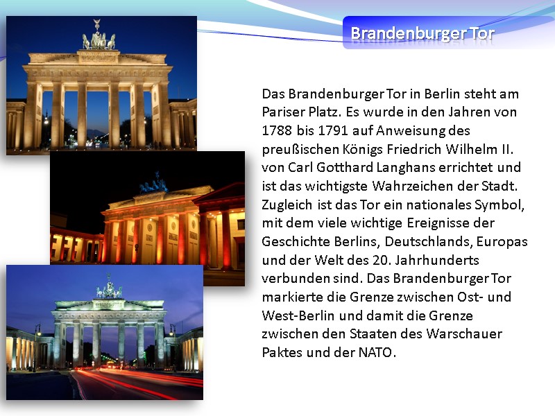 Brandenburger Tor Das Brandenburger Tor in Berlin steht am Pariser Platz. Es wurde in